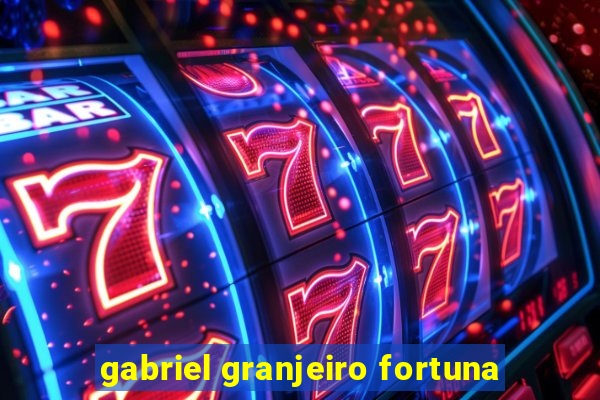 gabriel granjeiro fortuna